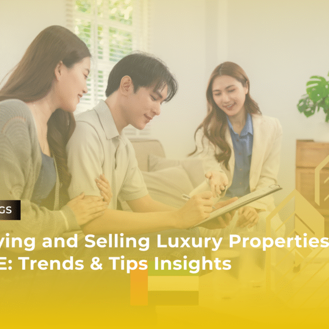 Buying and Selling Luxury Properties in the UAE: Trends & Tips Insights
