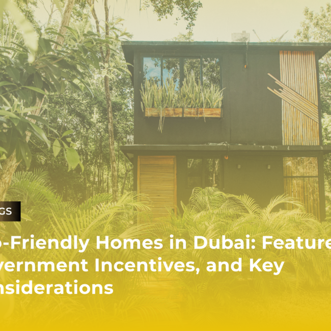 Eco-Friendly Homes in Dubai: Features, Government Incentives, and Key Considerations
